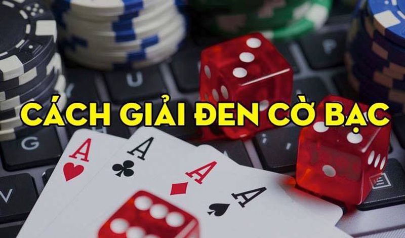 Cách giải đen cờ bạc thường thấy